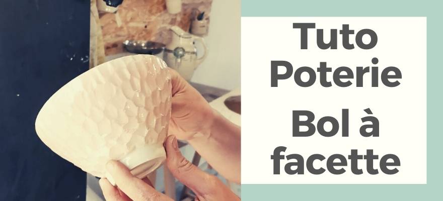 tuto vidéo poterie bol a facette